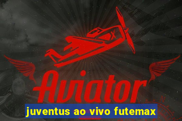 juventus ao vivo futemax